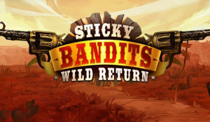 Sticky Bandits Wild Return